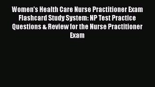 Read Women's Health Care Nurse Practitioner Exam Flashcard Study System: NP Test Practice Questions