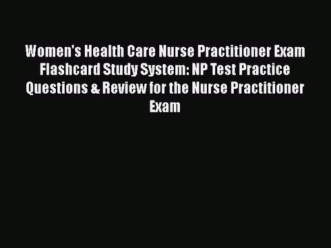 Read Women's Health Care Nurse Practitioner Exam Flashcard Study System: NP Test Practice Questions