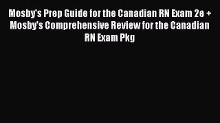 Read Mosby's Prep Guide for the Canadian RN Exam 2e + Mosby's Comprehensive Review for the