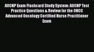 Read AOCNP Exam Flashcard Study System: AOCNP Test Practice Questions & Review for the ONCC