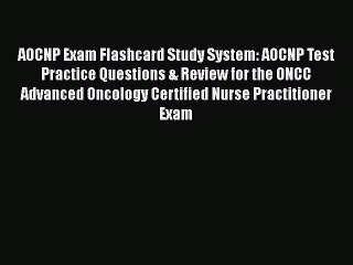 Read AOCNP Exam Flashcard Study System: AOCNP Test Practice Questions & Review for the ONCC