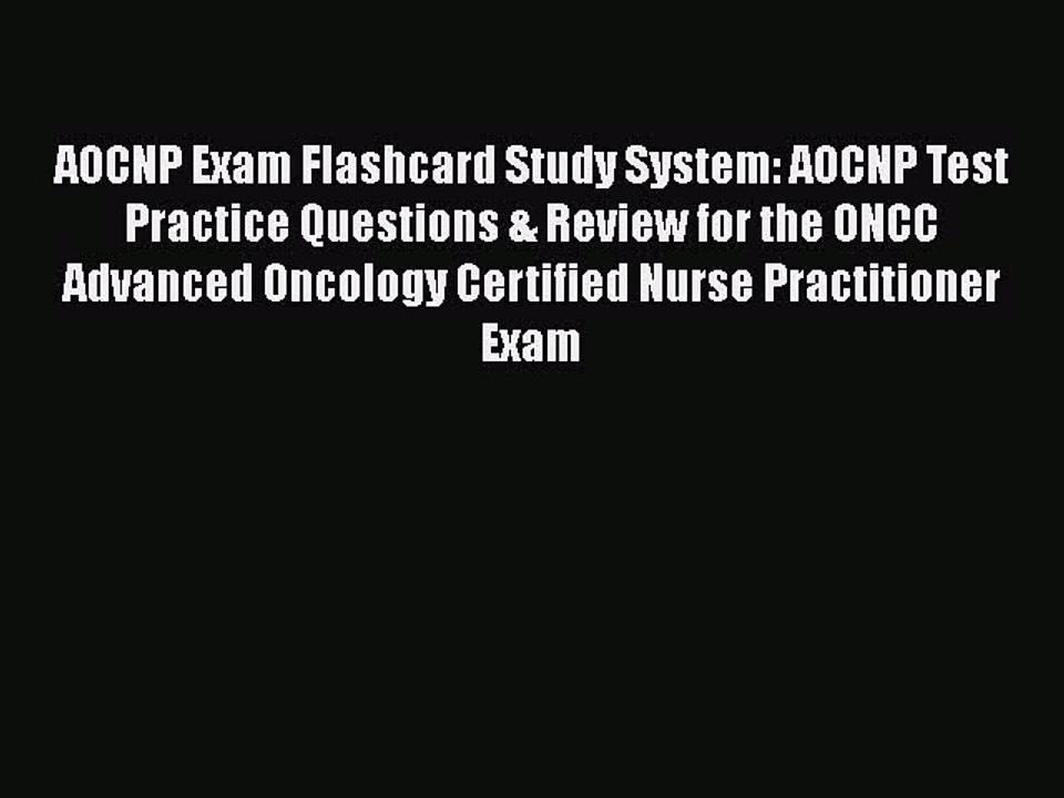 Read AOCNP Exam Flashcard Study System: AOCNP Test Practice Questions & Review for the ONCC