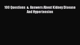 Download Book 100 Questions  &  Answers About Kidney Disease And Hypertension PDF Free