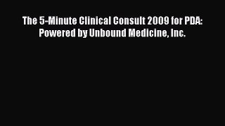 Read Book The 5-Minute Clinical Consult 2009 for PDA: Powered by Unbound Medicine Inc. E-Book