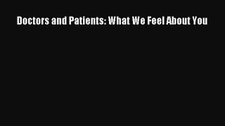 Read Book Doctors and Patients: What We Feel About You E-Book Free