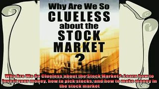 complete  Why Are We So Clueless about the Stock Market Learn how to invest your money how to pick