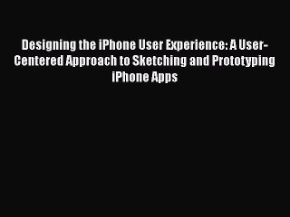 Download Video: Read Designing the iPhone User Experience: A User-Centered Approach to Sketching and Prototyping