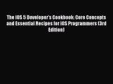 Read The iOS 5 Developer's Cookbook: Core Concepts and Essential Recipes for iOS Programmers