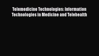 Read Book Telemedicine Technologies: Information Technologies in Medicine and Telehealth E-Book