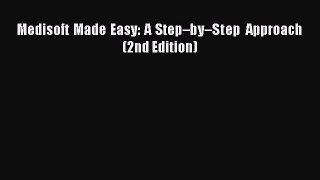 Read Book Medisoft Made Easy: A Stepâ€“byâ€“Step Approach (2nd Edition) PDF Free