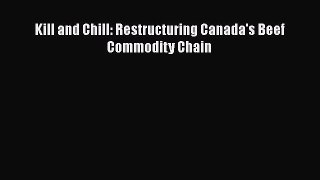 Read Kill and Chill: Restructuring Canada's Beef Commodity Chain Ebook Free