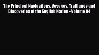 Read The Principal Navigations Voyages Traffiques and Discoveries of the English Nation - Volume
