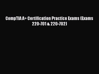 Download CompTIA A+ Certification Practice Exams (Exams 220-701 & 220-702) Ebook Free