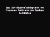 Read Java 1.1 Certification Training Guide: Java Programmer Certification Java Developer Certification