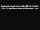 Read Sun Certification Training Guide: (CS-310-025 & CX-310-027): Java 2 Programmer and Developer