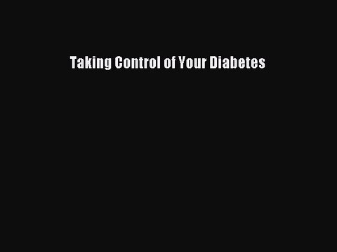 Read Book Taking Control of Your Diabetes ebook textbooks