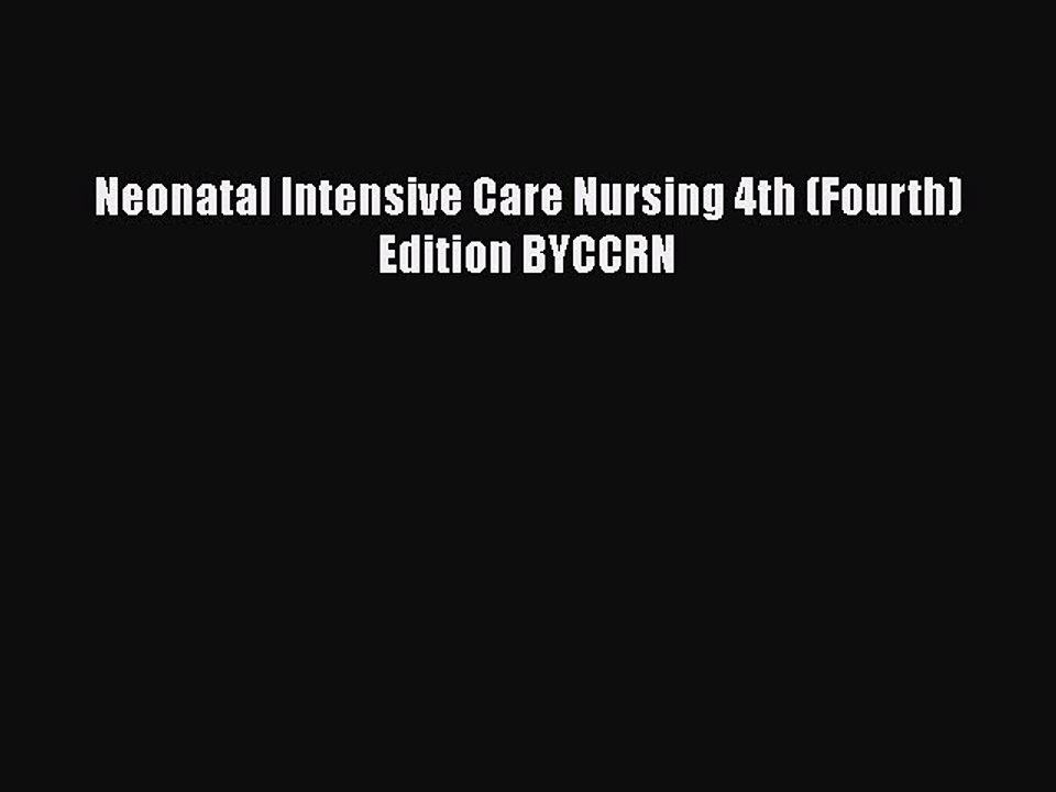 Read Neonatal Intensive Care Nursing 4th (Fourth) Edition BYCCRN Ebook Free