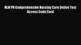 Read NLN PN Comprehensive Nursing Care Online Test Access Code Card Ebook Online