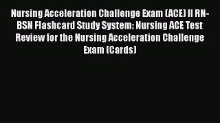 Download Nursing Acceleration Challenge Exam (ACE) II RN-BSN Flashcard Study System: Nursing