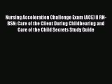 Read Nursing Acceleration Challenge Exam (ACE) II RN-BSN: Care of the Client During Childbearing