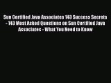 Read Sun Certified Java Associates 143 Success Secrets - 143 Most Asked Questions on Sun Certified