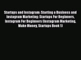 Read Startups and Instagram: Starting a Business and Instagram Marketing: Startups For Beginners