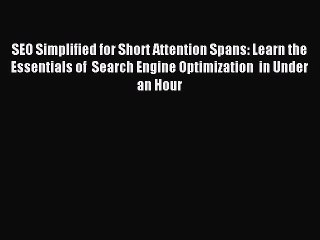 Read SEO Simplified for Short Attention Spans: Learn the Essentials of  Search Engine Optimization