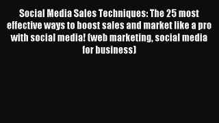 Read Social Media Sales Techniques: The 25 most effective ways to boost sales and market like