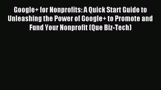 Read Google+ for Nonprofits: A Quick Start Guide to Unleashing the Power of Google+ to Promote