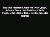 Download Find a Job on LinkedIn Facebook Twitter Blogs MySpace Google  and Other Social Media