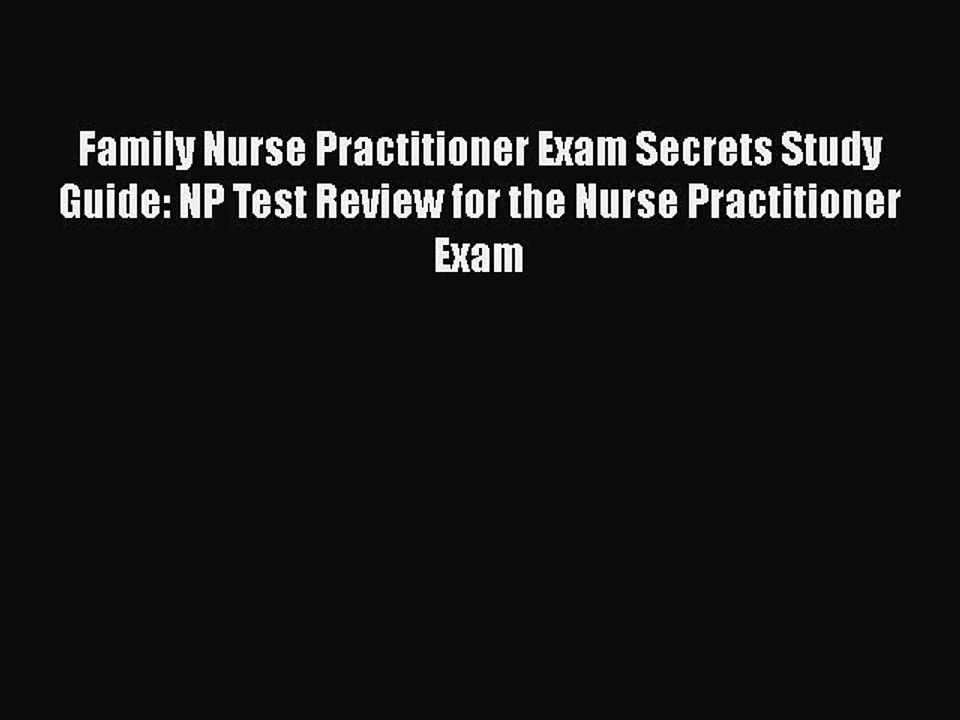 Read Family Nurse Practitioner Exam Secrets Study Guide: NP Test Review for the Nurse Practitioner
