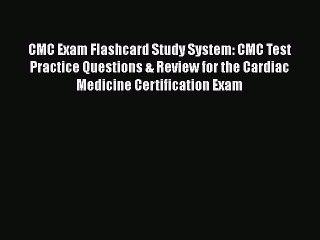 Read CMC Exam Flashcard Study System: CMC Test Practice Questions & Review for the Cardiac