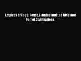 Download Empires of Food: Feast Famine and the Rise and Fall of Civilizations Ebook Free