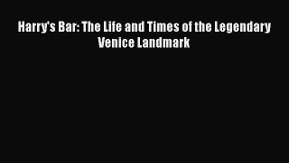 Read Harry's Bar: The Life and Times of the Legendary Venice Landmark Ebook Free