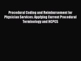 Read Book Procedural Coding and Reimbursement for Physician Services: Applying Current Procedural