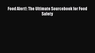 Read Food Alert!: The Ultimate Sourcebook for Food Safety Ebook Free