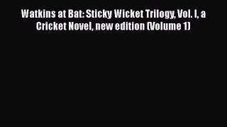 [Online PDF] Watkins at Bat: Sticky Wicket Trilogy Vol. I a Cricket Novel new edition (Volume