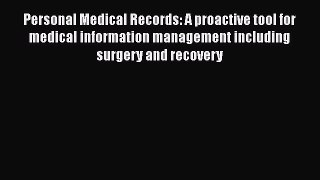 Read Book Personal Medical Records: A proactive tool for medical information management including