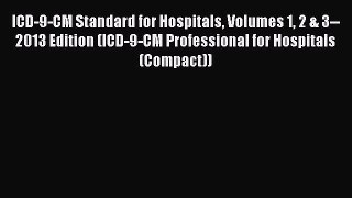 Read Book ICD-9-CM Standard for Hospitals Volumes 1 2 & 3--2013 Edition (ICD-9-CM Professional