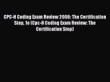 Read Book CPC-H Coding Exam Review 2006: The Certification Step 1e (Cpc-H Coding Exam Review: