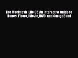 Read The Macintosh iLife 05: An Interactive Guide to iTunes iPhoto iMovie iDVD and GarageBand