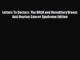 Read Book Letters To Doctors: The BRCA and Hereditary Breast And Ovarian Cancer Syndrome Edition