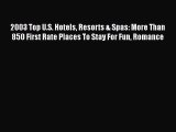 Download 2003 Top U.S. Hotels Resorts & Spas: More Than 850 First Rate Places To Stay For Fun