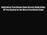 Read Adult Nurse Practitioner Exam Secrets Study Guide: NP Test Review for the Nurse Practitioner