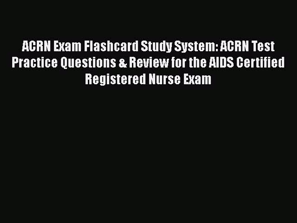 Read ACRN Exam Flashcard Study System: ACRN Test Practice Questions & Review for the AIDS Certified