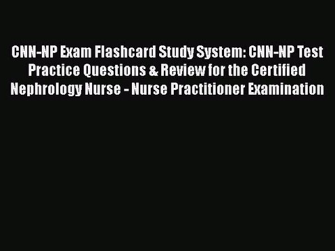 Read CNN-NP Exam Flashcard Study System: CNN-NP Test Practice Questions & Review for the Certified