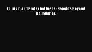 Read Tourism and Protected Areas: Benefits Beyond Boundaries Ebook Free