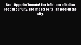 Read Buon Appetito Toronto! The Influence of Italian Food in our City: The impact of Italian
