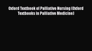 Read Book Oxford Textbook of Palliative Nursing (Oxford Textbooks in Palliative Medicine) ebook