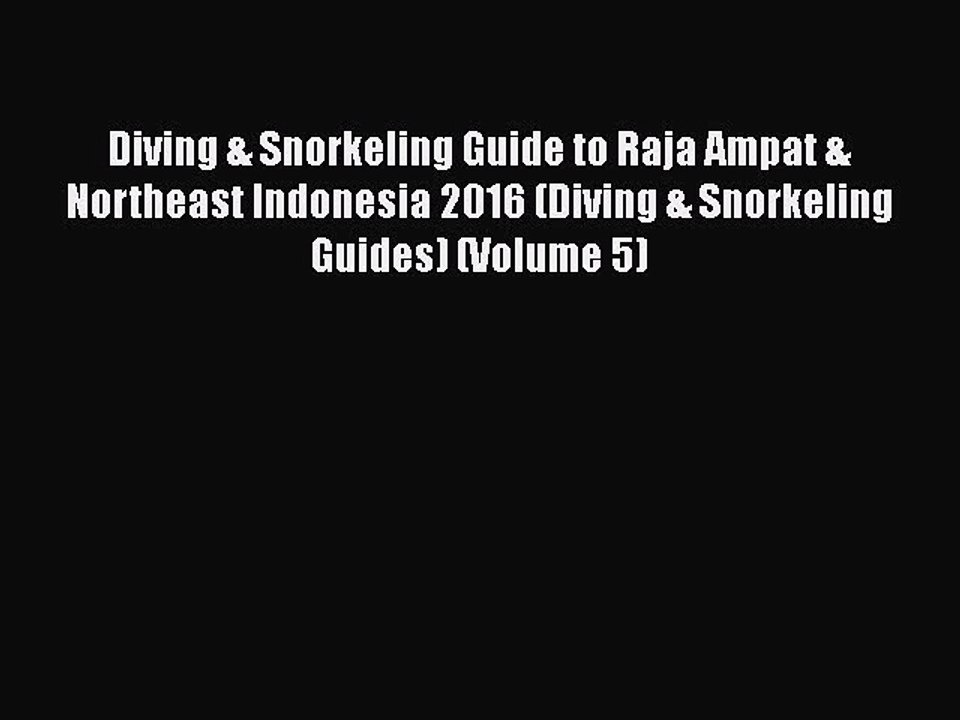 [PDF] Diving & Snorkeling Guide to Raja Ampat & Northeast Indonesia 2016 (Diving & Snorkeling